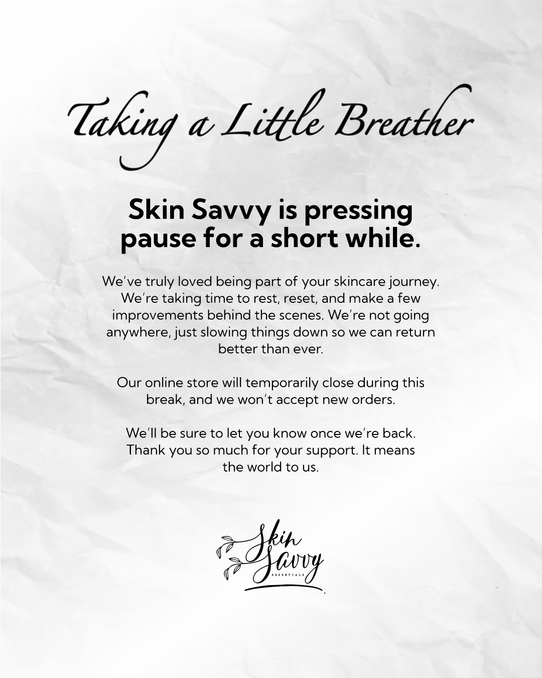 Taking a Little Breather — Skin Savvy is pressing pause for a short while. Our online store will temporarily close during this break, and we won't accept new orders.